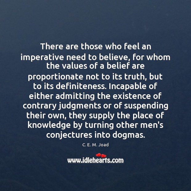 There are those who feel an imperative need to believe, for whom Image