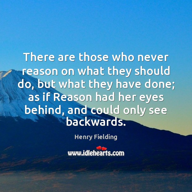 There are those who never reason on what they should do, but Image