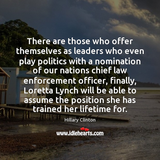 There are those who offer themselves as leaders who even play politics Hillary Clinton Picture Quote