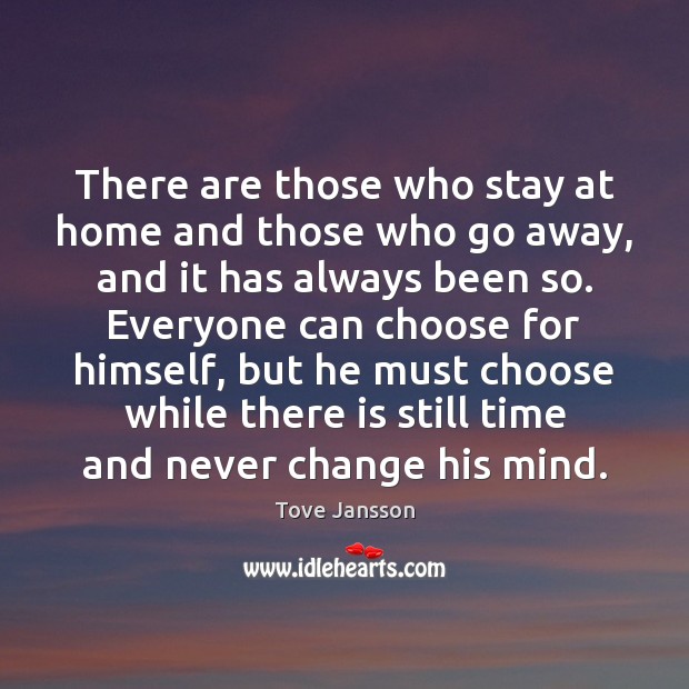 There are those who stay at home and those who go away, Tove Jansson Picture Quote