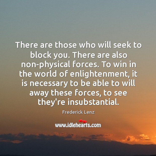 There are those who will seek to block you. There are also Image