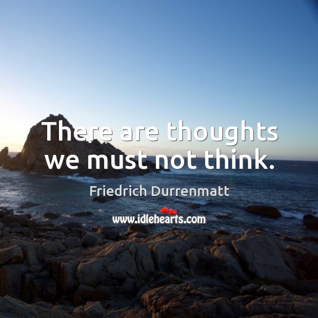 There are thoughts we must not think. Image