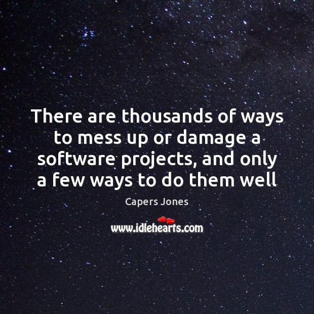 There are thousands of ways to mess up or damage a software Capers Jones Picture Quote