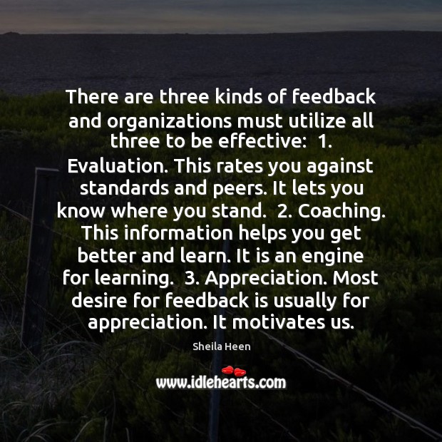 There are three kinds of feedback and organizations must utilize all three Sheila Heen Picture Quote