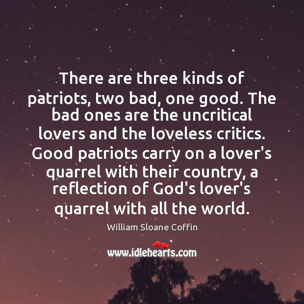There are three kinds of patriots, two bad, one good. The bad Image