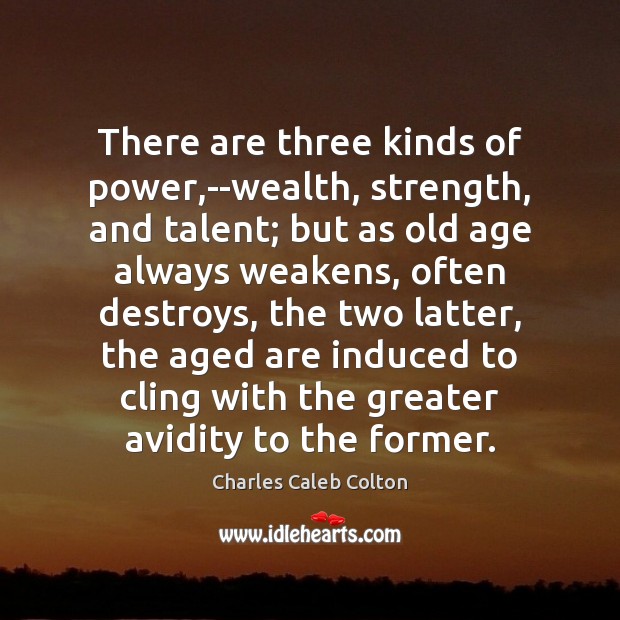 There are three kinds of power,–wealth, strength, and talent; but as Charles Caleb Colton Picture Quote