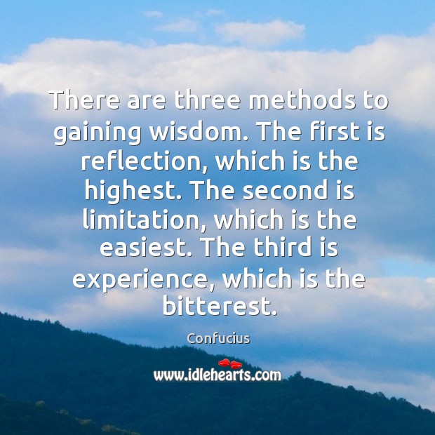 There are three methods to gaining wisdom. The first is reflection, which is the highest. Image