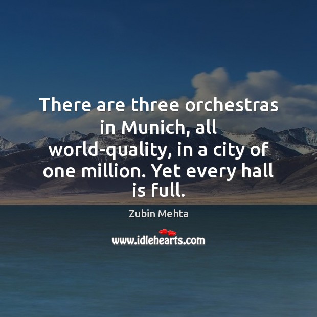 There are three orchestras in Munich, all world-quality, in a city of Zubin Mehta Picture Quote