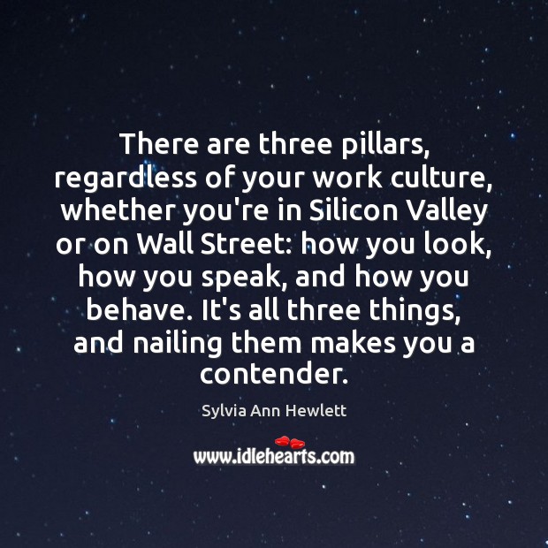 There are three pillars, regardless of your work culture, whether you’re in Sylvia Ann Hewlett Picture Quote