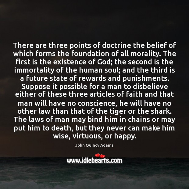 There are three points of doctrine the belief of which forms the John Quincy Adams Picture Quote