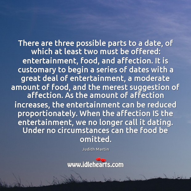 There are three possible parts to a date, of which at least Judith Martin Picture Quote