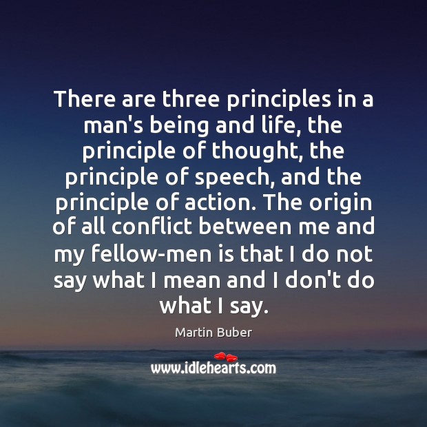 There are three principles in a man’s being and life, the principle Martin Buber Picture Quote