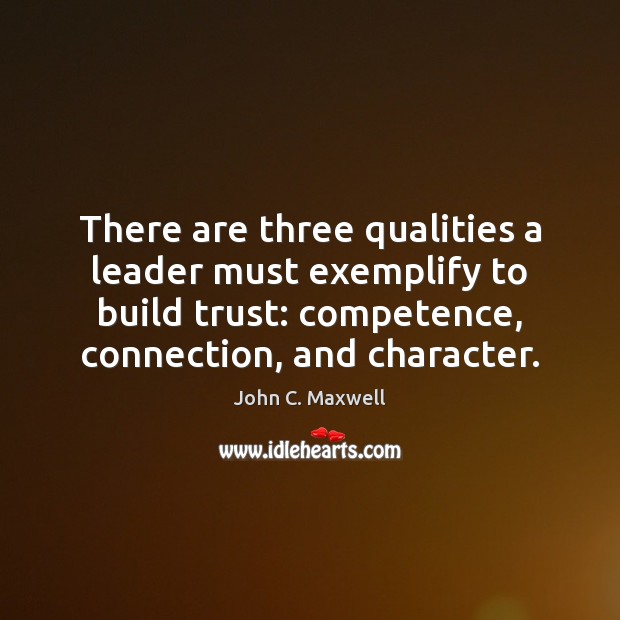 There are three qualities a leader must exemplify to build trust: competence, Image