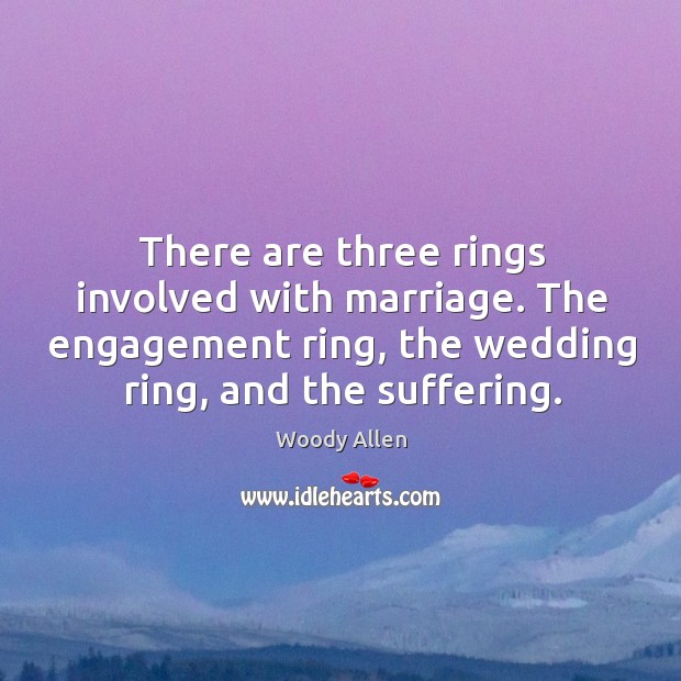 There are three rings involved with marriage. The engagement ring, the wedding Image