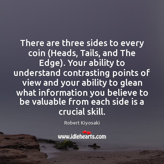 There are three sides to every coin (Heads, Tails, and The Edge). Robert Kiyosaki Picture Quote