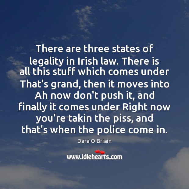 There are three states of legality in Irish law. There is all Dara O Briain Picture Quote