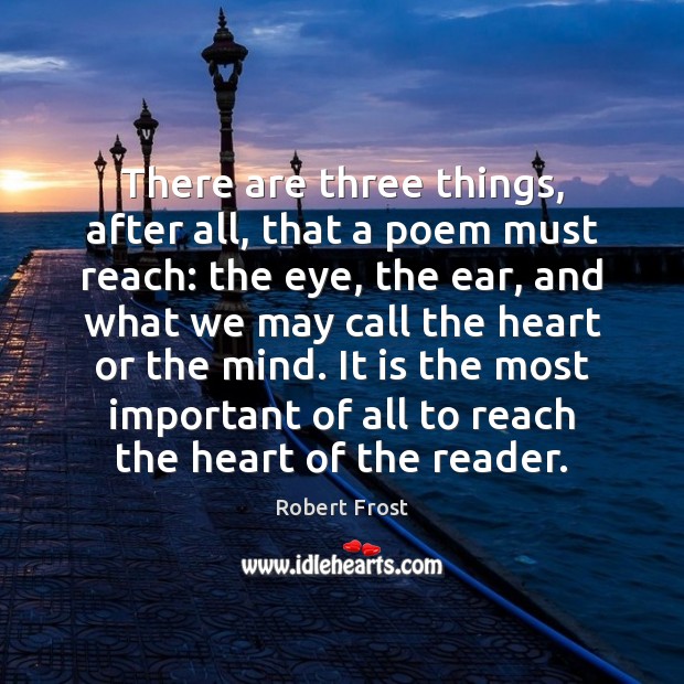 There are three things, after all, that a poem must reach: the Robert Frost Picture Quote