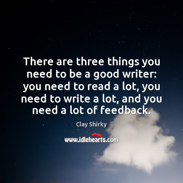 There are three things you need to be a good writer: you Clay Shirky Picture Quote
