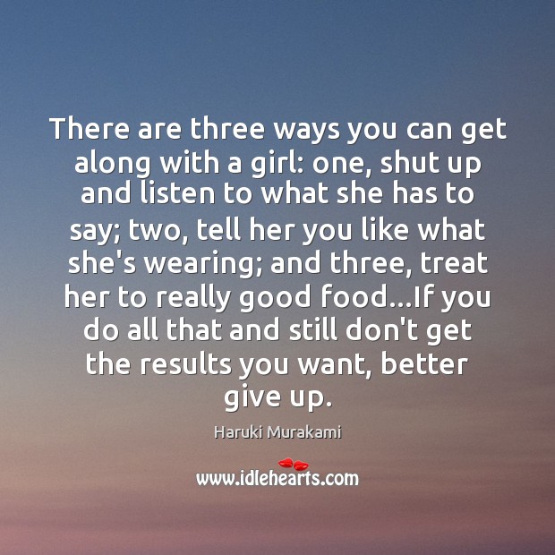 There are three ways you can get along with a girl: one, Haruki Murakami Picture Quote