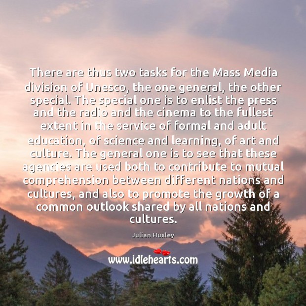 There are thus two tasks for the Mass Media division of Unesco, Julian Huxley Picture Quote