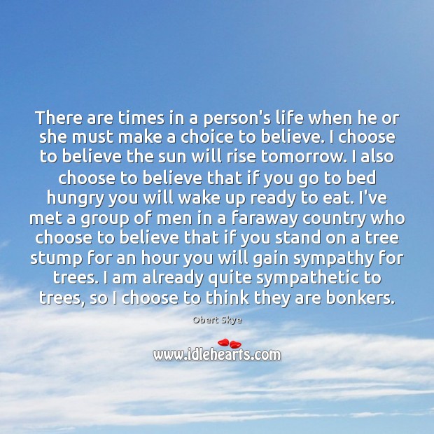 There are times in a person’s life when he or she must Obert Skye Picture Quote