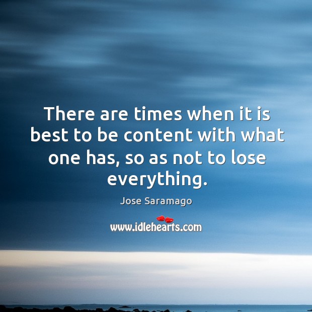 There are times when it is best to be content with what one has, so as not to lose everything. Image