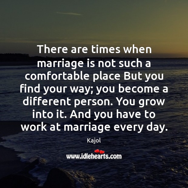 There are times when marriage is not such a comfortable place But Kajol Picture Quote