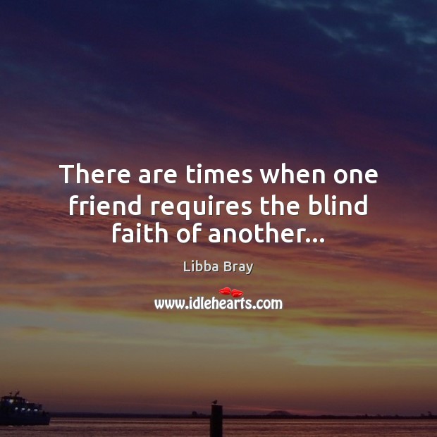 There are times when one friend requires the blind faith of another… 