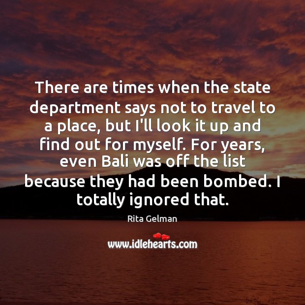 There are times when the state department says not to travel to Rita Gelman Picture Quote