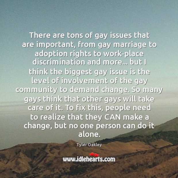 There are tons of gay issues that are important, from gay marriage Tyler Oakley Picture Quote