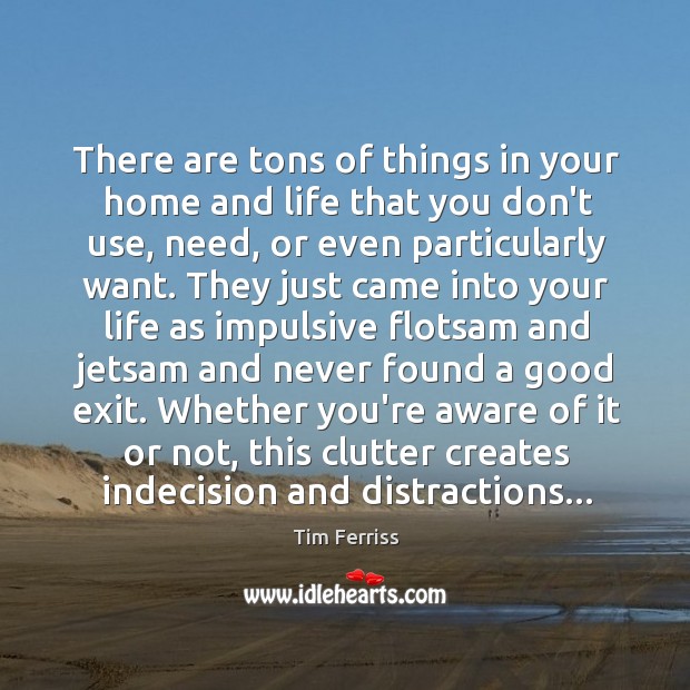 There are tons of things in your home and life that you Tim Ferriss Picture Quote