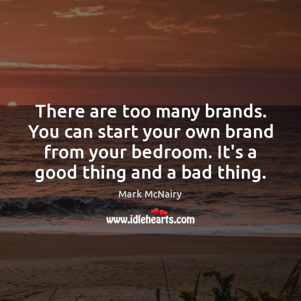 There are too many brands. You can start your own brand from Image