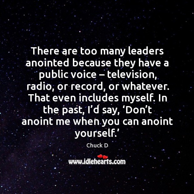 There are too many leaders anointed because they have a public voice – television Chuck D Picture Quote
