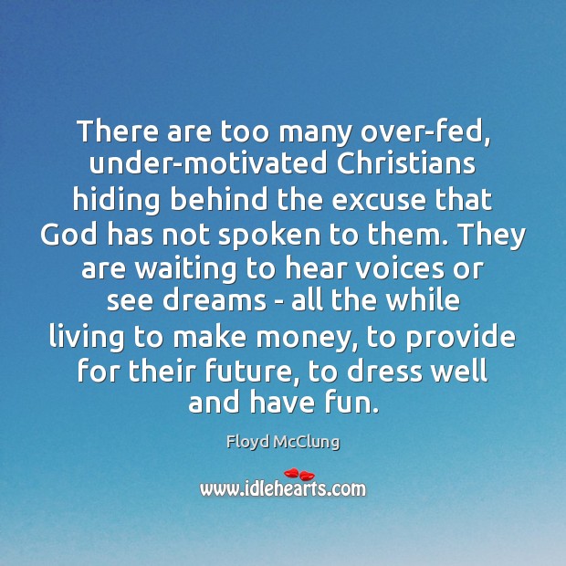 There are too many over-fed, under-motivated Christians hiding behind the excuse that Image
