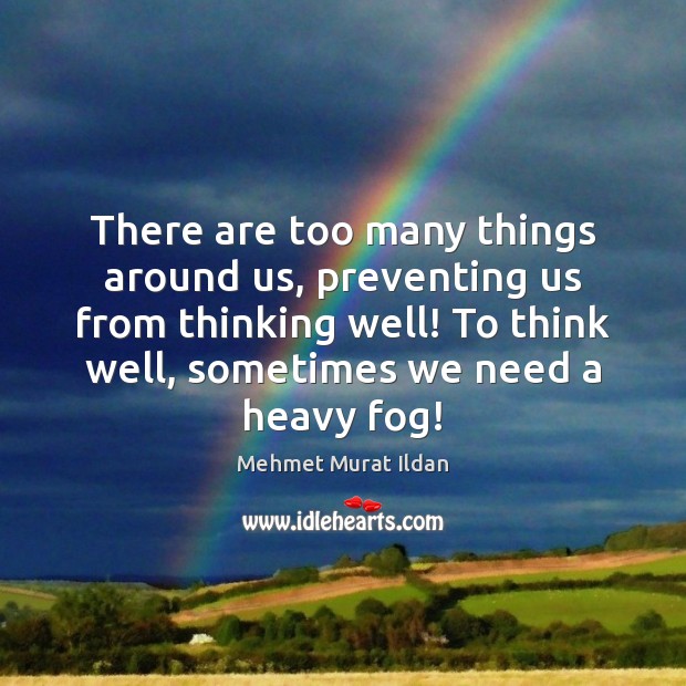 There are too many things around us, preventing us from thinking well! Image