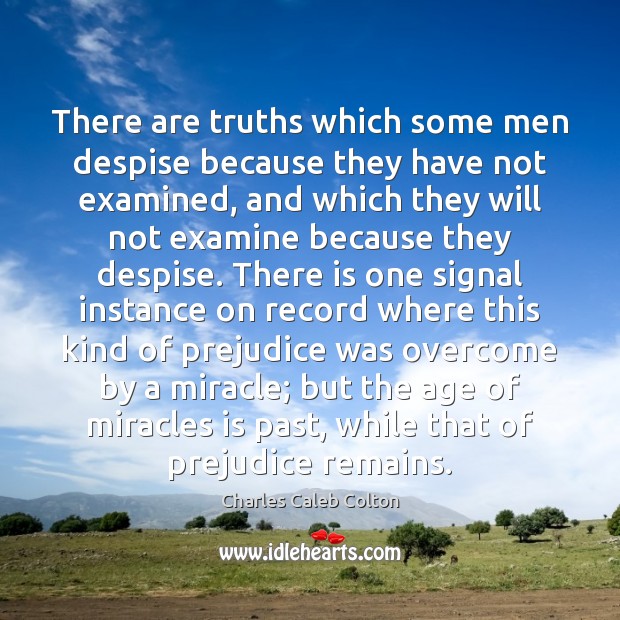 There are truths which some men despise because they have not examined, Charles Caleb Colton Picture Quote