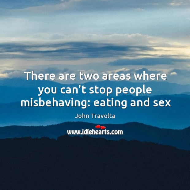 There are two areas where you can’t stop people misbehaving: eating and sex Image