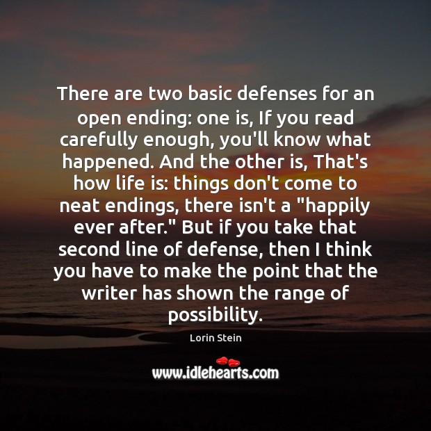 There are two basic defenses for an open ending: one is, If Lorin Stein Picture Quote