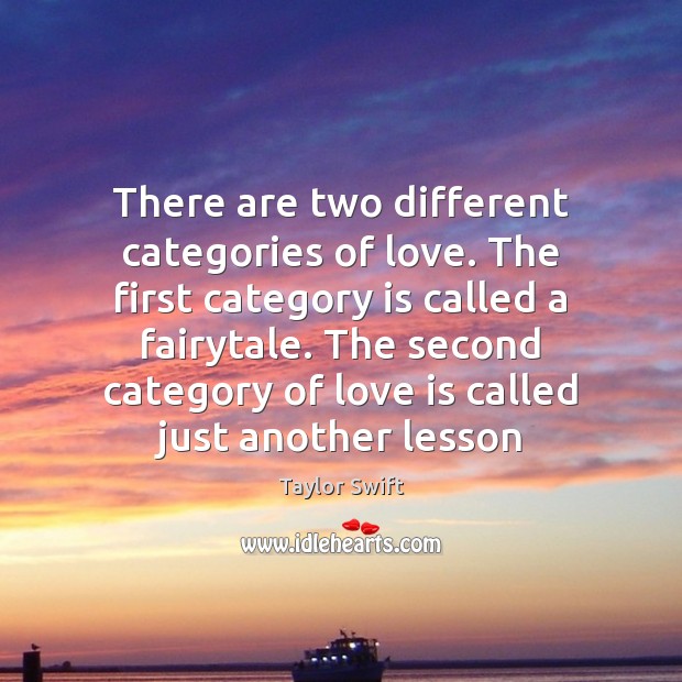 There are two different categories of love. The first category is called 