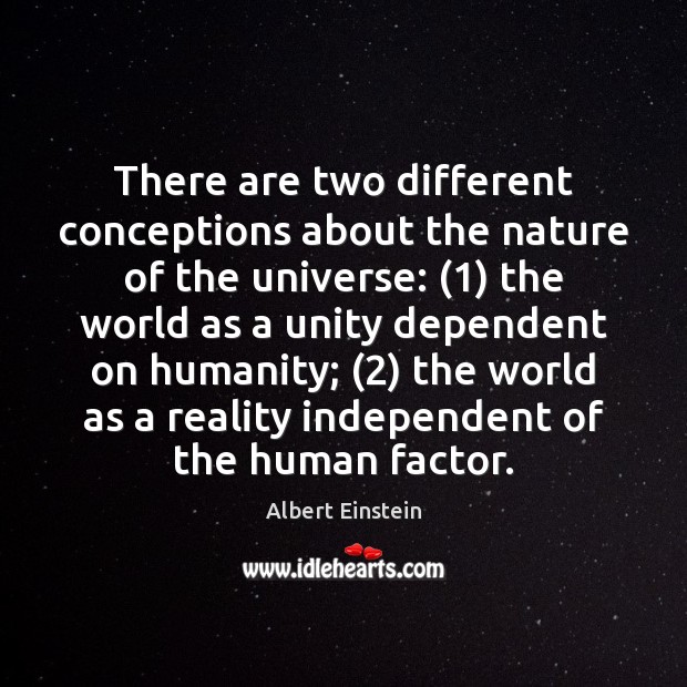 There are two different conceptions about the nature of the universe: (1) the Image