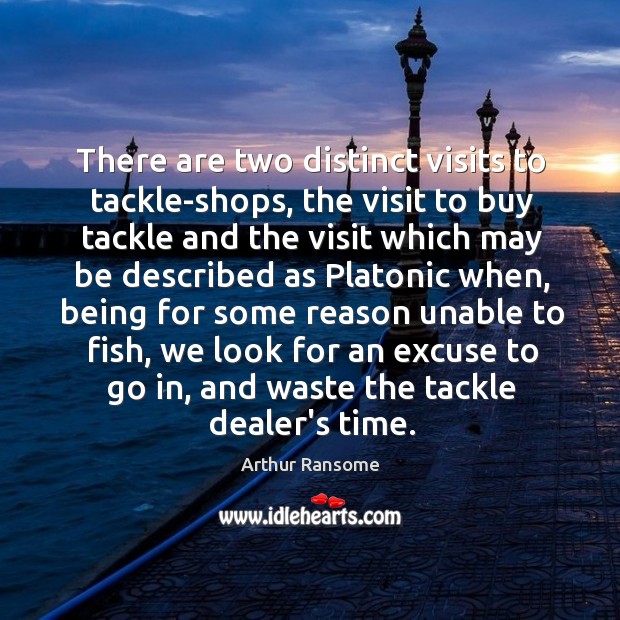 There are two distinct visits to tackle-shops, the visit to buy tackle Arthur Ransome Picture Quote