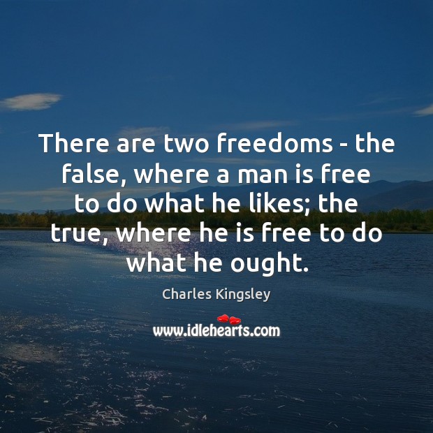 There are two freedoms – the false, where a man is free Image