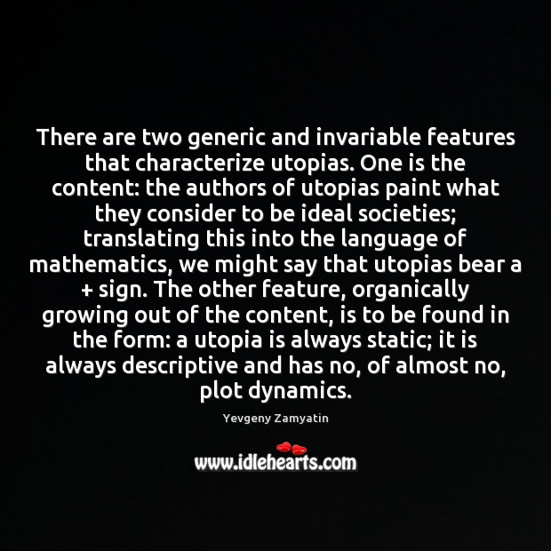 There are two generic and invariable features that characterize utopias. One is Yevgeny Zamyatin Picture Quote