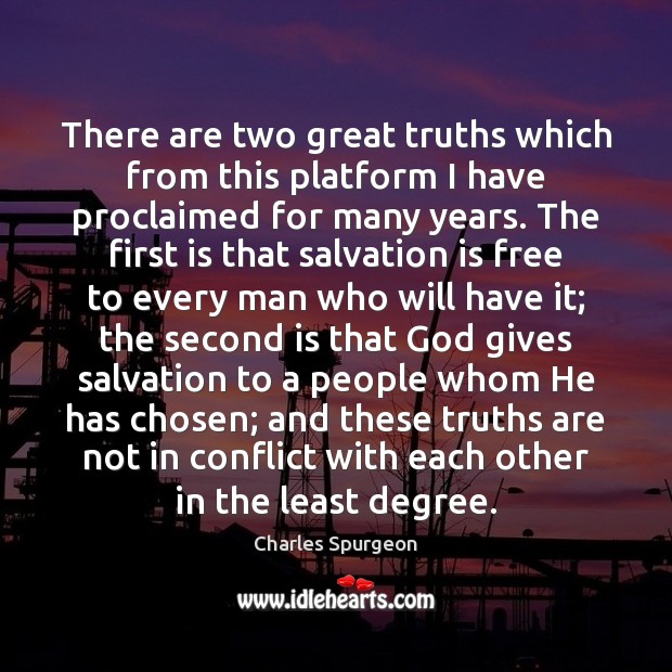There are two great truths which from this platform I have proclaimed Charles Spurgeon Picture Quote