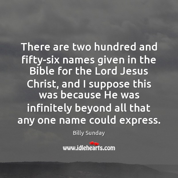 There are two hundred and fifty-six names given in the Bible for Billy Sunday Picture Quote