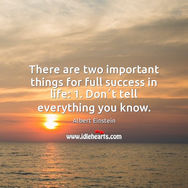 There are two important things for full success in life: 1. Don´t Image