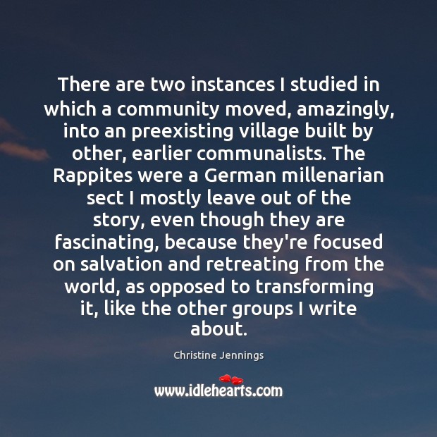 There are two instances I studied in which a community moved, amazingly, Christine Jennings Picture Quote