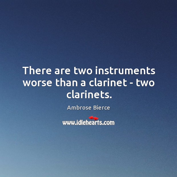 There are two instruments worse than a clarinet – two clarinets. Image