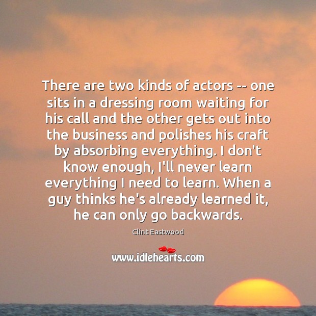 There are two kinds of actors — one sits in a dressing Clint Eastwood Picture Quote