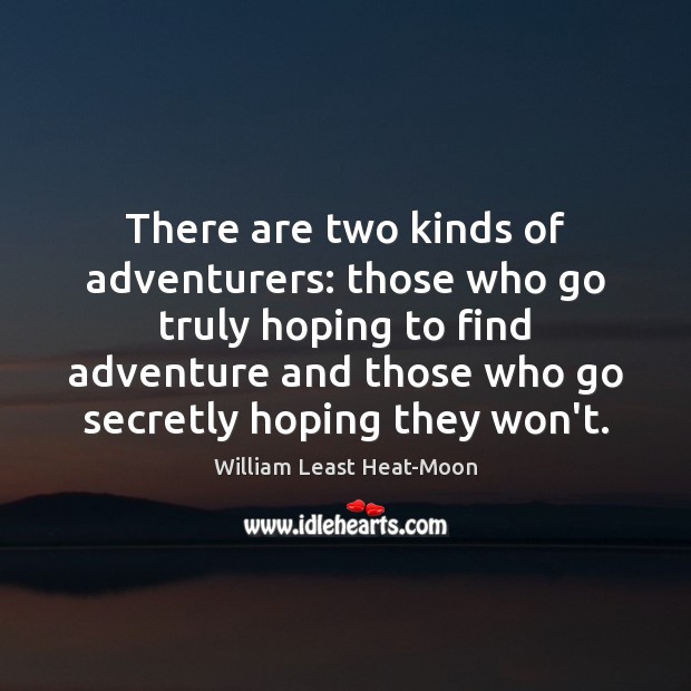 There are two kinds of adventurers: those who go truly hoping to Image